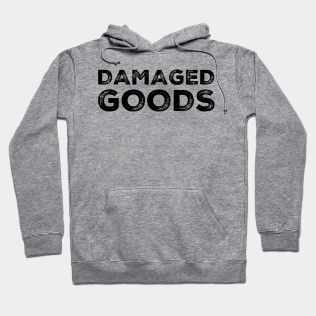 Damaged Goods. Funny Typography Quote Design. Hoodie by That Cheeky Tee